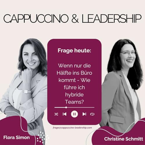 Folge 64 - Wenn nur die H&auml;lfte ins B&uuml;ro kommt - Wie f&uuml;hre ich hybride Teams?
