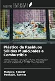 combustible sólido de origen fósil  Plástico de Residuos Sólidos Municipales a Combustible: Técnica rentable y energéticamente eficiente para convertir el plástico de los RSU en combustible