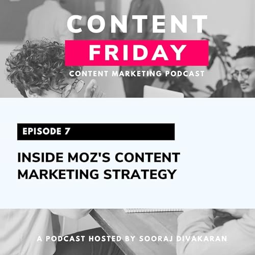 EP7: Inside Moz's Content Marketing Strategy