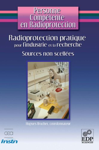 Radioprotection pratique pour l'industrie et la recherche-sources non scellées (Personne compétent Francais PDF