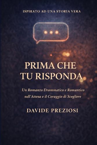 PRIMA CHE TU RISPONDA: Un Romanzo Drammatico e Romantico sull'Attesa e il Coraggio di Scegliere