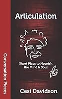 Articulation: Short Plays to Nourish the Mind & Soul 1619761750 Book Cover