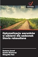 Optymalizacja warunków w szklarni dla sadzonek Stevia rebaudiana (Polish Edition) 6209021158 Book Cover