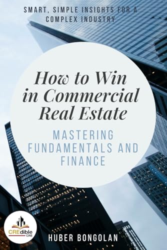 How to Win in Commercial Real Estate: Mastering Fundamentals and