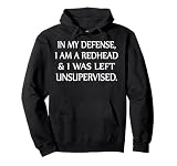 In My Defense I Am A Redhead And I Was Left Unsupervised Pullover Hoodie