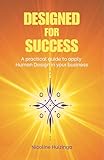 Designed For Success: A practical guide to apply Human Design in business
