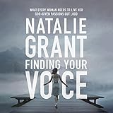 Finding Your Voice: What Every Woman Needs to Live Her God-Given Passions Out Loud
