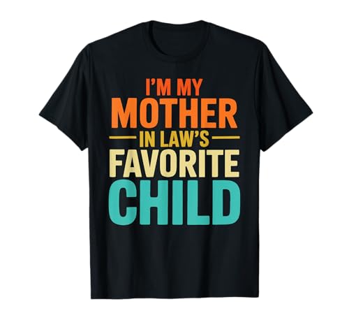 Drôle de la Part de Son Fils I'm My Mother-in-Law Favorite Child T-Shirt
