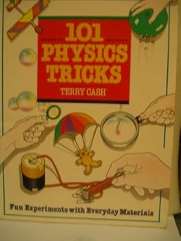101 Physics Tricks: Fun Experiments With Everyday Materials