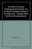 The San Francisco Underground Gourmet: An Irreverent Guide to Dining in the Bay Area : Dinners from $2.00 (A Fireside Book) 0671252879 Book Cover