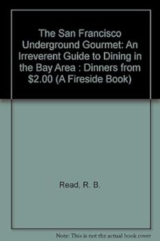 The San Francisco Underground Gourmet: An Irreverent Guide to Dining in the Bay Area : Dinners from $2.00 (A Fireside Book)