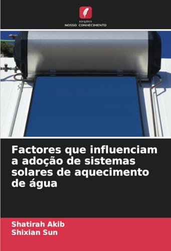 Factores que influenciam a adoção de sistemas solares de aquecimento de água (Portuguese Edition)