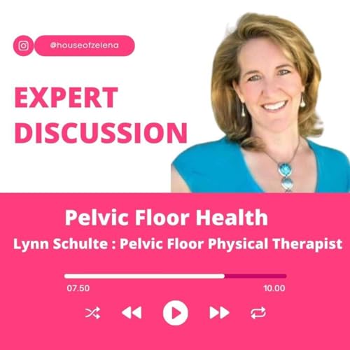 Pelvic Floor Health : Expert talk with Lynn Schulte, Pelvic Floor Physical Therapist