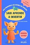 Sabi aprende a invertir – LITTLE MONEY FARM: Mis primeras lecciones de dinero: Libro infantil educativo frases cortas letras mayúsculas, cuento para aprender a leer, ideal niños y niñas de 4 a 7 años