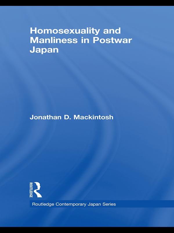 Homosexuality and Manliness in Postwar Japan (Routledge Contemporary Japan Series)      1st Edition, Kindle Edition