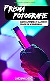  Prisma Fotografie: Zauberhafte Fotos mit Glasprismen - schnell und spielend einfach