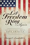 Let Freedom Ring…Again: Can Self-Evident Truths Save America From Further Decline?