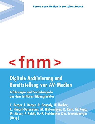 Digitale Archivierung und Bereitstellung von AV-Medien: Erfahrungen und Praxisbeispiele aus dem tertiären Bildungssektor
