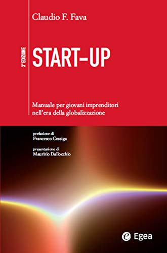 Start-up: Manuale per nuovi imprenditori nell'era della globalizzazione (Cultura di impresa) Start-up: Manuale per nuovi imprenditori nell'era della globalizzazione (Cultura di impresa)