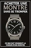  Acheter une montre sans se tromper: Ce qui fait vraiment la valeur