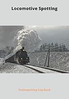 Locomotive Spotting Trainspotting Log Book: Train Journal I 122 Pages I 7"x10" Notebook I 122 Record Pages I Train Jotter I Table of Contents 1678607460 Book Cover