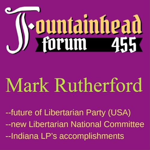 FF-455: Mark Rutherford on building a good Libertarian Party