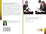 Pastoral counselling: restoring lives, relationships, and families: Pastoral counselling