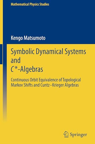 Symbolic Dynamical Systems and C*-Algebras: Continuous Orbit Equivalence of Topological Markov Shifts and Cuntz–Krieger Algebras (Mathematical Physics Studies)