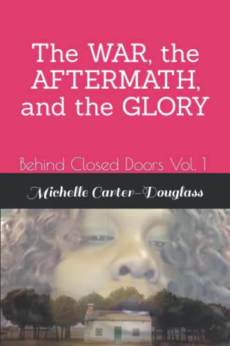 BEHIND CLOSED DOORS VOL. 1: The WAR, the AFTERMATH, and the GLORY