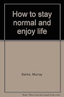How to stay normal and enjoy life B0007F4ULS Book Cover