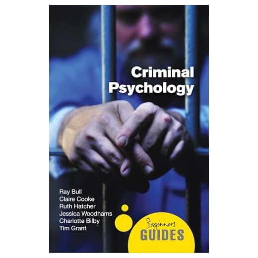 Criminal Psychology: A Beginner's Guide (Beginner's Guides)