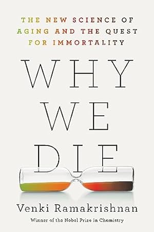 Why We Die: The New Science of Aging and the Quest for Immortality