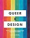 Queer  X Design: 50 Years of Signs, Symbols, Banners, Logos, and Graphic Art of LGBTQ