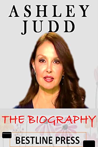 ASHLEY JUDD : THE BIOGRAPHY