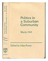 Politics in a suburban community;: The N.S.W. State election in Manly, 1965; 0424057107 Book Cover