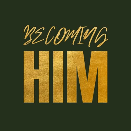 Becoming Him