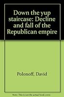 Down the yup staircase: Decline and fall of the Republican empire 096356644X Book Cover