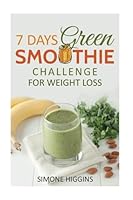 7 Days Green Smoothie Challenge For Weight Loss (weight loss programs, weight loss books, 10 day green smoothie cleanse) 1546746870 Book Cover