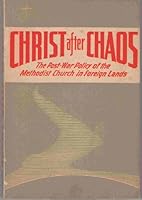Christ after chaos: The postwar policy of the Methodist Church in foreign lands B0007DPWNA Book Cover