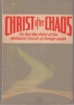 Christ after chaos: The postwar policy of the Methodist Church in foreign lands