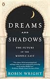 Dreams and Shadows: The Future of the Middle East