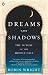 Dreams and Shadows: The Future of the Middle East