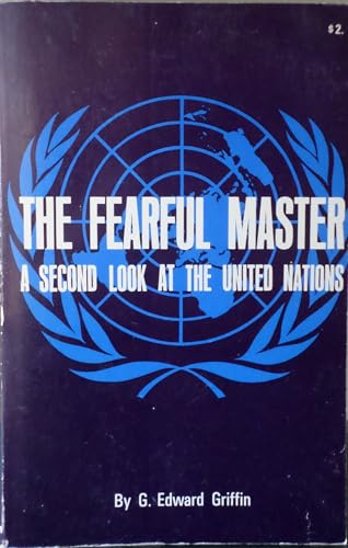 Fearful Master: A Second Look at the United Nations