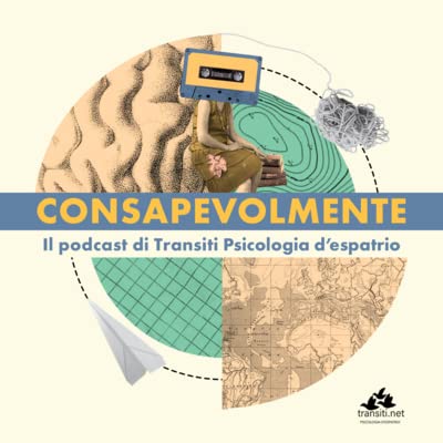 Page de couverture de Consapevolmente: Il Podcast di Psicologia d'Espatrio di Transiti