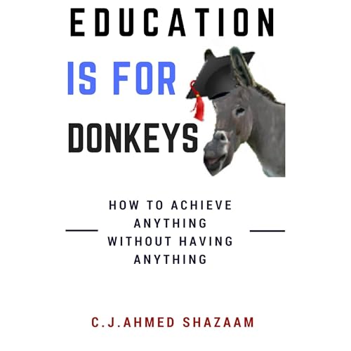 EDUCATION IS FOR DONKEYS Audiobook By C.J.AHMED SHAZAAM cover art