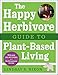 The Happy Herbivore Guide to Plant-Based Living