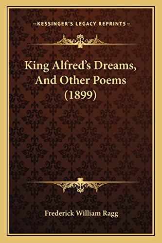 King Alfred's Dreams, And Other Poems (1899)