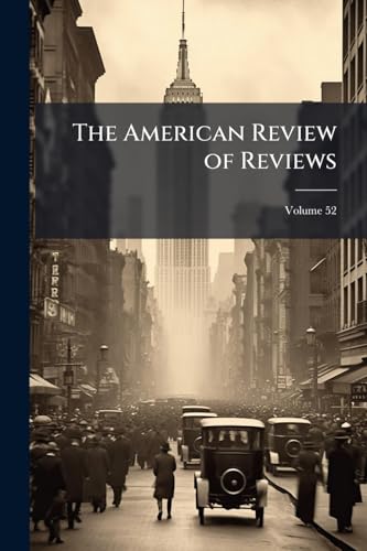The American Review of Reviews; Volume 52