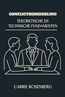 Conflictbemiddeling: Theoretische En Technische Fundamenten (Conflictbemiddeling: Theorie, Techniek en Interdisciplinaire Praktijk) (Dutch Edition) B0FBG4BQPP Book Cover