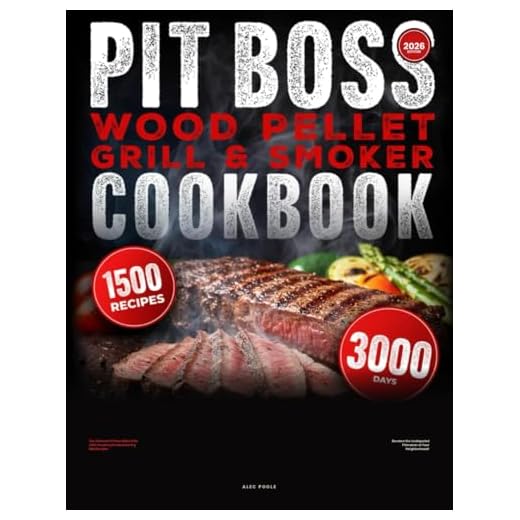 PIT BOSS Wood Pellet Grill and Smoker Cookbook: The Ultimate Pit Boss Bible with 1500 Amazing Mouthwatering BBQ Recipes - Become the Undisputed Pitmaster of Your Neighborhood